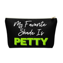 Load image into Gallery viewer, My Favorite Shade is Petty Makeup and Accessory Pouch