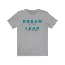 Load image into Gallery viewer, Dream and Lead Unisex Jersey Short Sleeve Tee