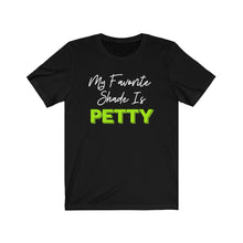 Load image into Gallery viewer, Favorite Shade Is Petty Short Sleeve Tee